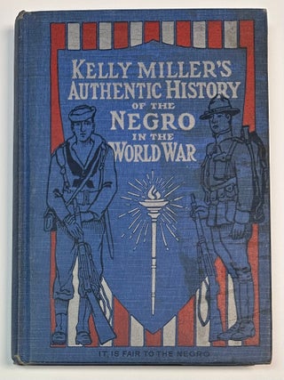 Item #12744 Kelly Miller's Authentic History of the Negro in the World War Being an Intensely...