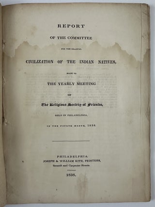 Report of the Committee for the Gradual Civilization of the Indian Natives, Made to the Yearly Meeting of the Religious Society of Friends, Held in Philadelphia, In the Fourth Month, 1838.