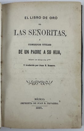 Item #13052 El Libro de Oro de las Senoritas, o, Consejos Utiles de un Padre a su Hija, Escrito...