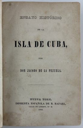 Item #13073 Ensayo Historico de la Isla de Cuba. U S. Spanish-Language Imprints, Don Jacobo de la...