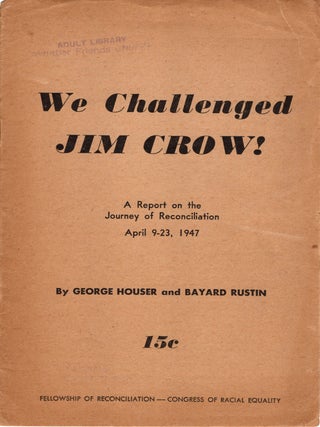 Item #13074 We Challenged Jim Crow! A Report on the Journey of Reconciliation. April 9-23, 1947....