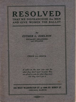 Resolved That We Disenfranchise the Men and Give Women the Ballot. Women's Suffrage, Esther L. Edelson.